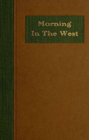 [Gutenberg 63153] • Morning in the West · A Book of Verse